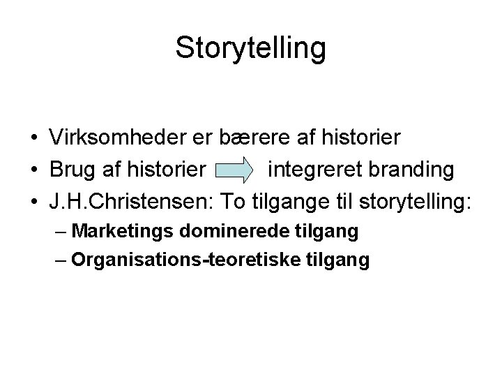 Storytelling • Virksomheder er bærere af historier • Brug af historier integreret branding •