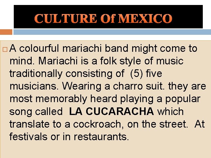 CULTURE Of MEXICO A colourful mariachi band might come to mind. Mariachi is a