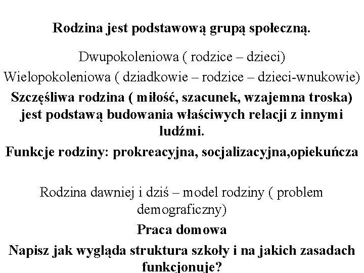 Rodzina jest podstawową grupą społeczną. Dwupokoleniowa ( rodzice – dzieci) Wielopokoleniowa ( dziadkowie –