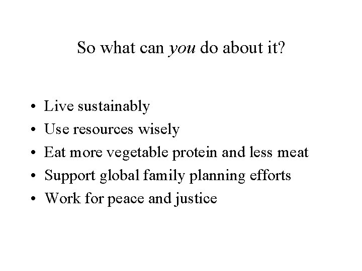 So what can you do about it? • • • Live sustainably Use resources