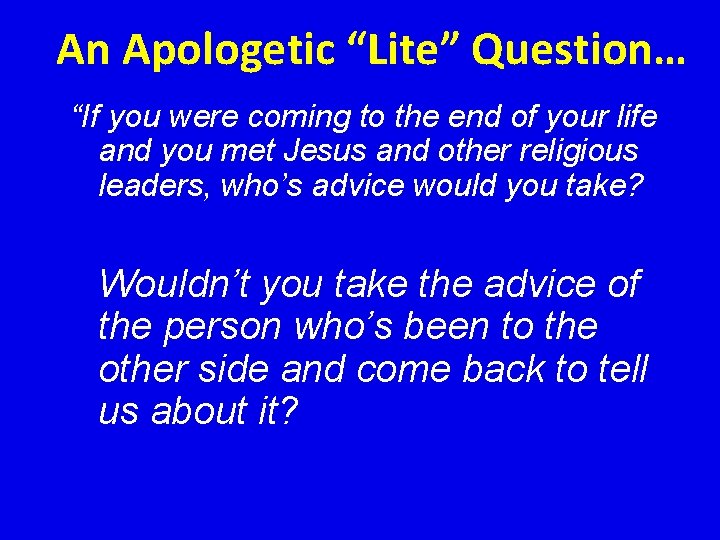 An Apologetic “Lite” Question… “If you were coming to the end of your life