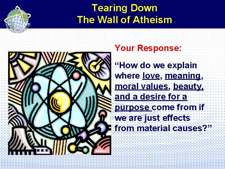 Tearing Down The Wall of Atheism Your Response: “How do we explain where love,