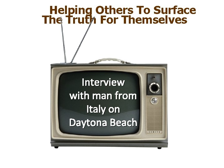 Helping Others To Surface The Truth For Themselves Interview with man from Italy on