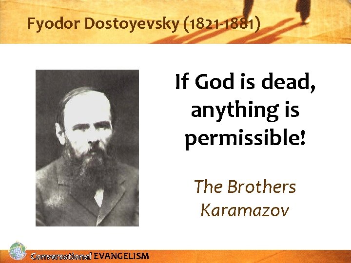 Fyodor Dostoyevsky (1821 -1881) If God is dead, anything is permissible! The Brothers Karamazov