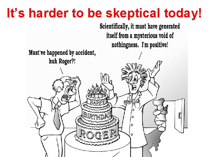 It’s harder to be skeptical today! 