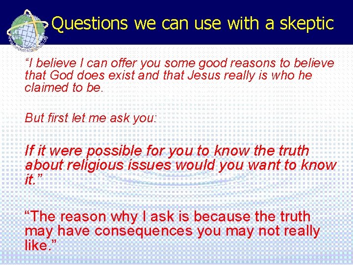 Questions we can use with a skeptic “I believe I can offer you some