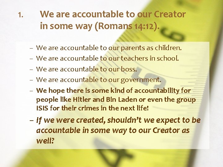1. We are accountable to our Creator in some way (Romans 14: 12). –