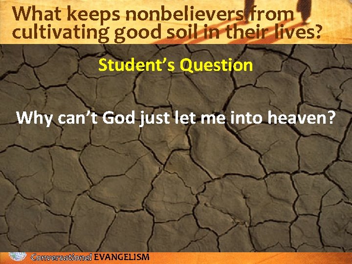 What keeps nonbelievers from cultivating good soil in their lives? Student’s Question Why can’t