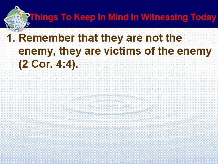 Things To Keep In Mind In Witnessing Today 1. Remember that they are not