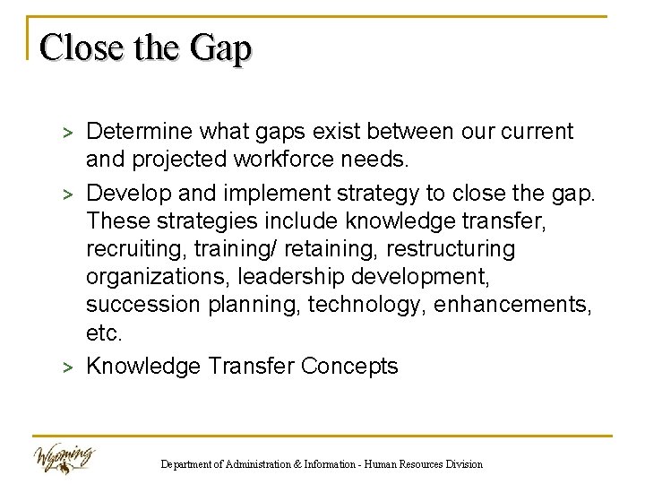 Close the Gap > Determine what gaps exist between our current and projected workforce