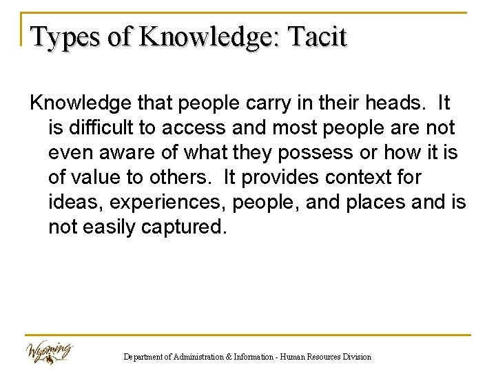 Types of Knowledge: Tacit Knowledge that people carry in their heads. It is difficult