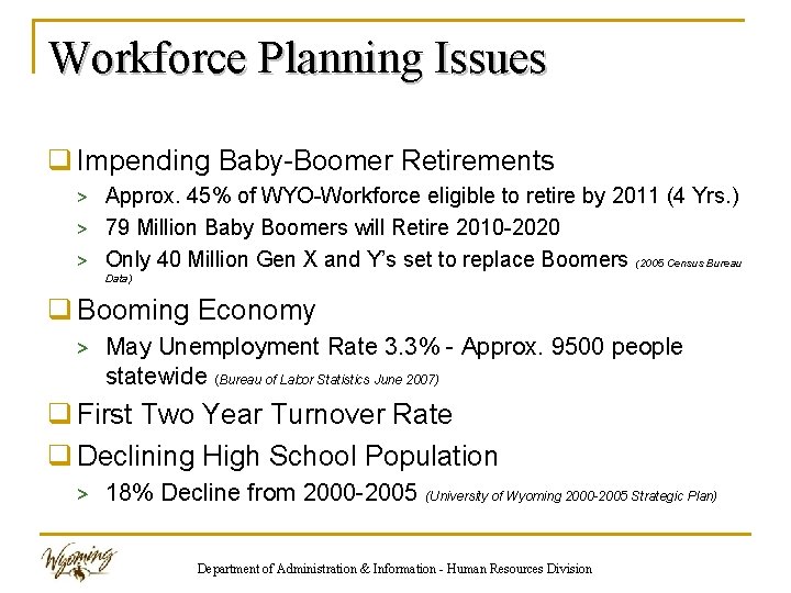 Workforce Planning Issues q Impending Baby-Boomer Retirements > Approx. 45% of WYO-Workforce eligible to