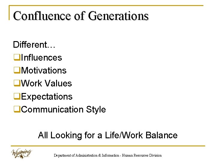 Confluence of Generations Different… q. Influences q. Motivations q. Work Values q. Expectations q.