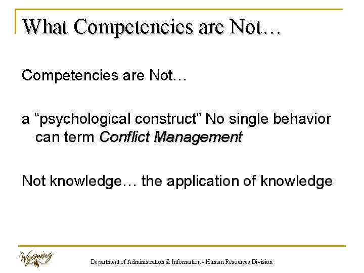 What Competencies are Not… a “psychological construct” No single behavior can term Conflict Management