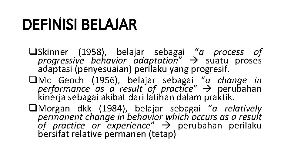 DEFINISI BELAJAR q Skinner (1958), belajar sebagai “a process of progressive behavior adaptation” suatu