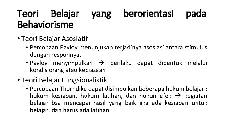 Teori Belajar Behaviorisme yang berorientasi pada • Teori Belajar Asosiatif • Percobaan Pavlov menunjukan