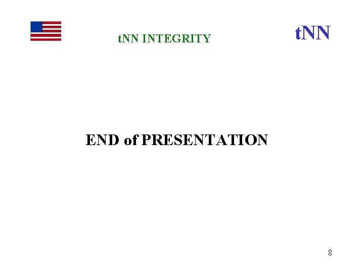 t. NN INTEGRITY t. NN END of PRESENTATION 8 