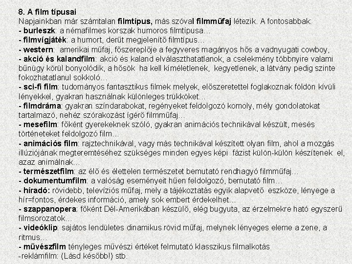 8. A film típusai Napjainkban már számtalan filmtípus, más szóval filmműfaj létezik. A fontosabbak: