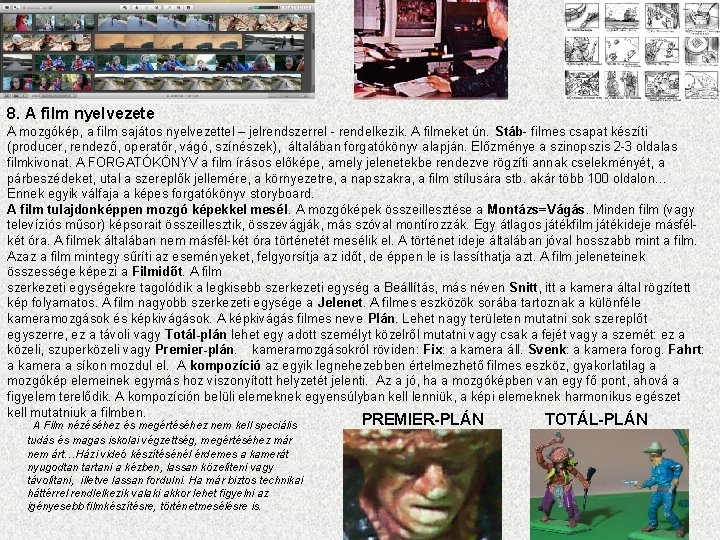 8. A film nyelvezete A mozgókép, a film sajátos nyelvezettel – jelrendszerrel - rendelkezik.