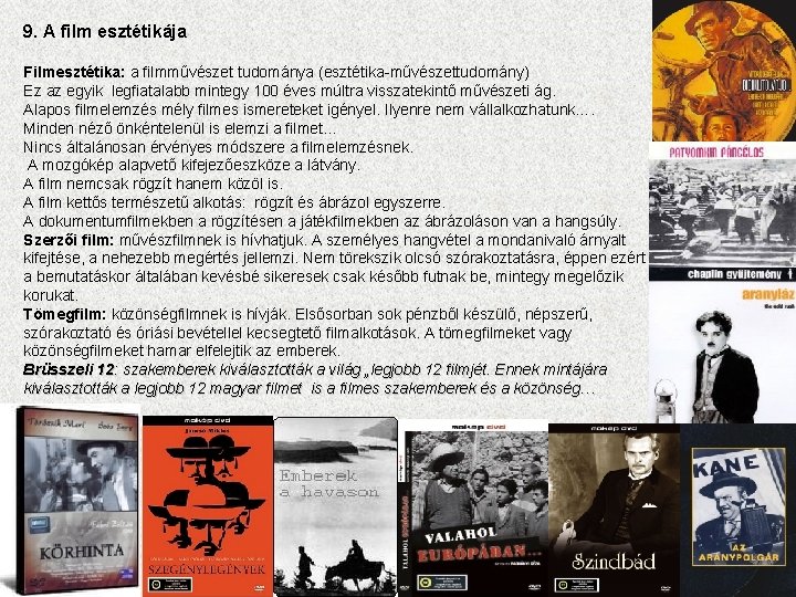 9. A film esztétikája Filmesztétika: a filmművészet tudománya (esztétika-művészettudomány) Ez az egyik legfiatalabb mintegy