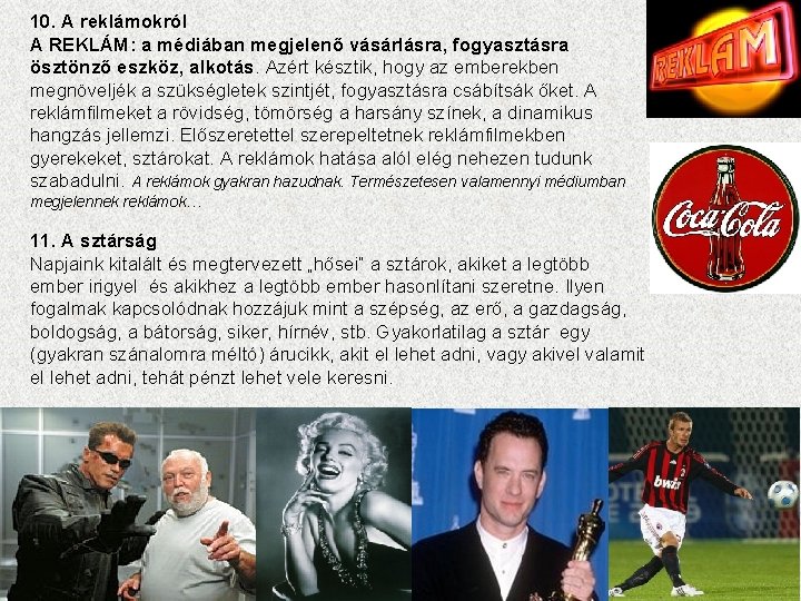 10. A reklámokról A REKLÁM: a médiában megjelenő vásárlásra, fogyasztásra ösztönző eszköz, alkotás. Azért