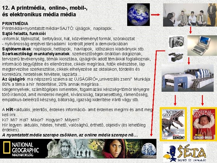 12. A printmédia, online-, mobil-, és elektronikus média PRINTMÉDIA Printmédia=nyomtatott média=SAJTÓ: újságok, napilapok. .