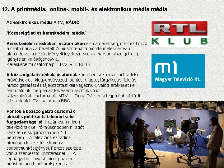 12. A printmédia, online-, mobil-, és elektronikus média Az elektronikus média = TV, RÁDIÓ