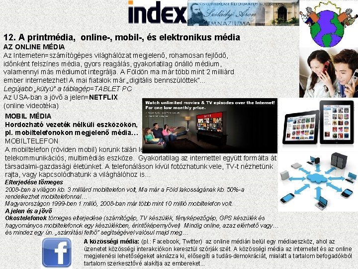 12. A printmédia, online-, mobil-, és elektronikus média AZ ONLINE MÉDIA Az Interneten=számítógépes világhálózat