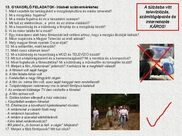 13. GYAKORLÓ FELADATOK- írásbeli számonkéréshez A túlzásba vitt televíziózás, számítógépezés és internetezés KÁROS! 1.