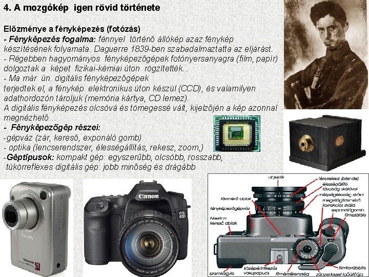 4. A mozgókép igen rövid története Előzménye a fényképezés (fotózás) - Fényképezés fogalma: fénnyel