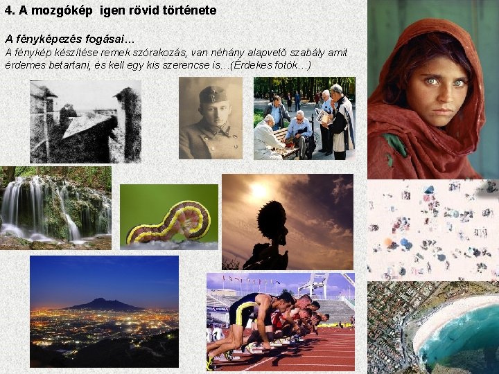4. A mozgókép igen rövid története A fényképezés fogásai… A fénykép készítése remek szórakozás,