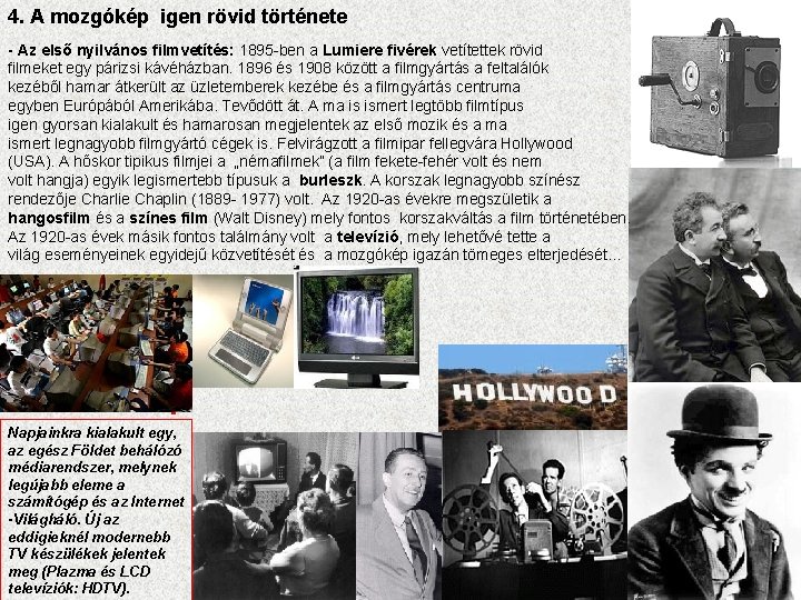 4. A mozgókép igen rövid története - Az első nyilvános filmvetítés: 1895 -ben a