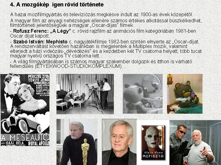 4. A mozgókép igen rövid története A hazai mozifilmgyártás és televíziózás megkésve indult az