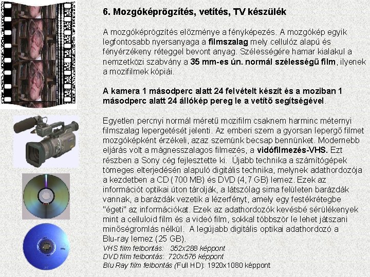 6. Mozgóképrögzítés, vetítés, TV készülék A mozgóképrögzítés előzménye a fényképezés. A mozgókép egyik legfontosabb