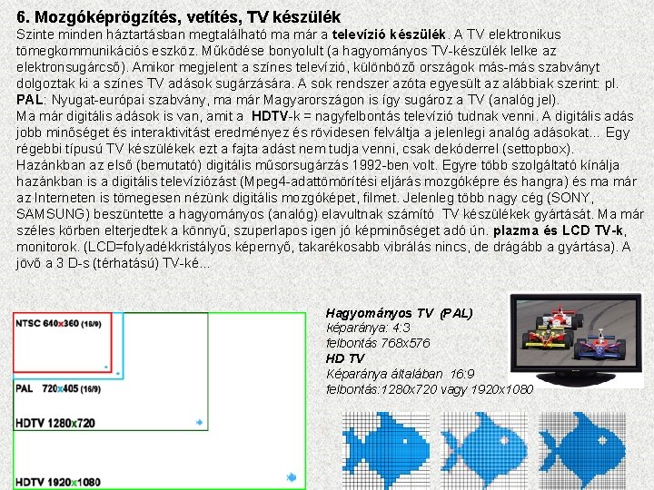 6. Mozgóképrögzítés, vetítés, TV készülék Szinte minden háztartásban megtalálható ma már a televízió készülék.