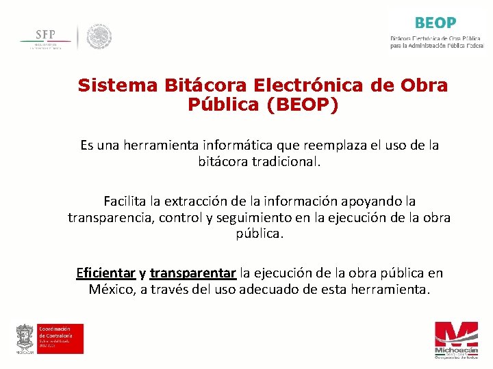 Sistema Bitácora Electrónica de Obra Pública (BEOP) Es una herramienta informática que reemplaza el