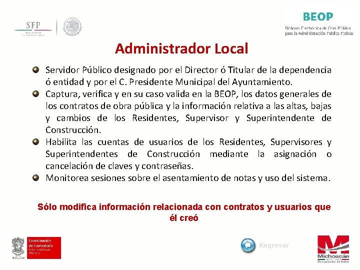 Administrador Local Servidor Público designado por el Director ó Titular de la dependencia ó
