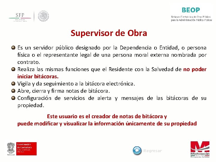 Supervisor de Obra Es un servidor público designado por la Dependencia o Entidad, o