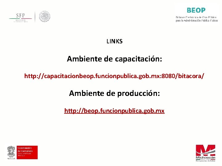 LINKS Ambiente de capacitación: http: //capacitacionbeop. funcionpublica. gob. mx: 8080/bitacora/ Ambiente de producción: http: