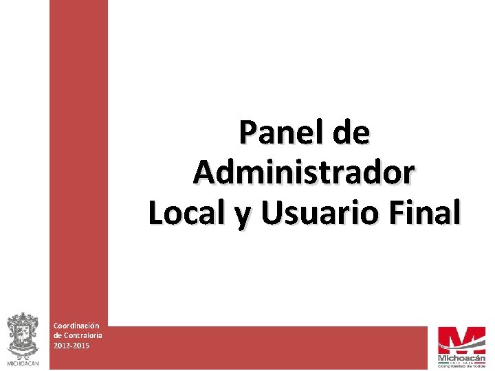 Panel de Administrador Local y Usuario Final Coordinación de Contraloría 2012 -2015 