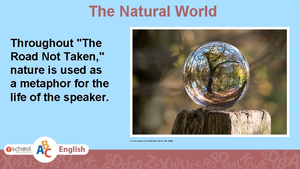 The Natural World Throughout "The Road Not Taken, " nature is used as a