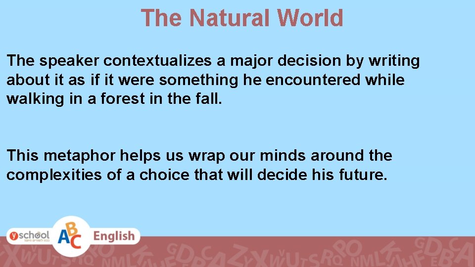 The Natural World The speaker contextualizes a major decision by writing about it as