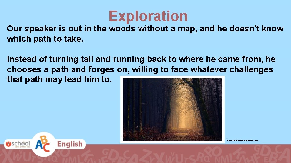 Exploration Our speaker is out in the woods without a map, and he doesn't