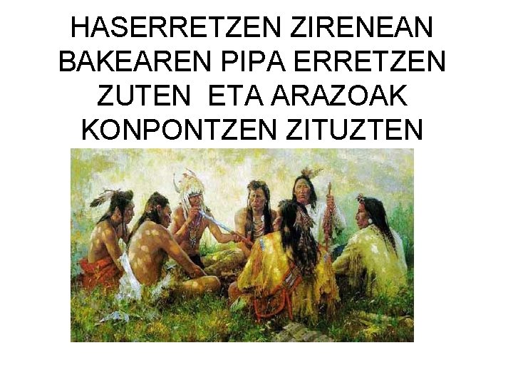 HASERRETZEN ZIRENEAN BAKEAREN PIPA ERRETZEN ZUTEN ETA ARAZOAK KONPONTZEN ZITUZTEN 