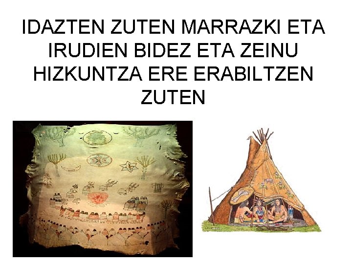 IDAZTEN ZUTEN MARRAZKI ETA IRUDIEN BIDEZ ETA ZEINU HIZKUNTZA ERE ERABILTZEN ZUTEN 