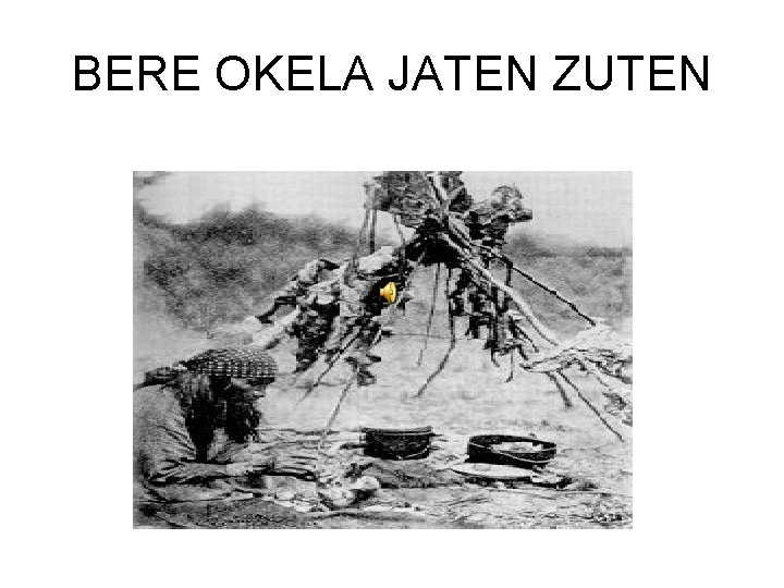 BERE OKELA JATEN ZUTEN 