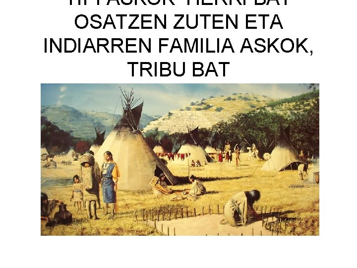 TIPI ASKOK HERRI BAT OSATZEN ZUTEN ETA INDIARREN FAMILIA ASKOK, TRIBU BAT 