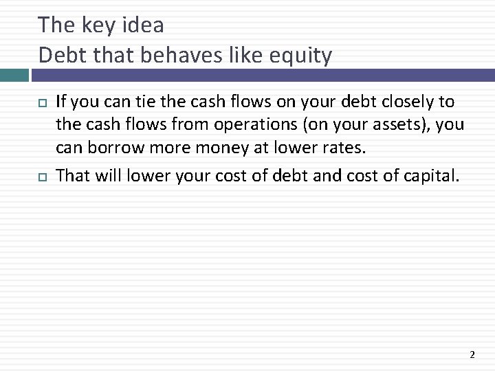 The key idea Debt that behaves like equity If you can tie the cash