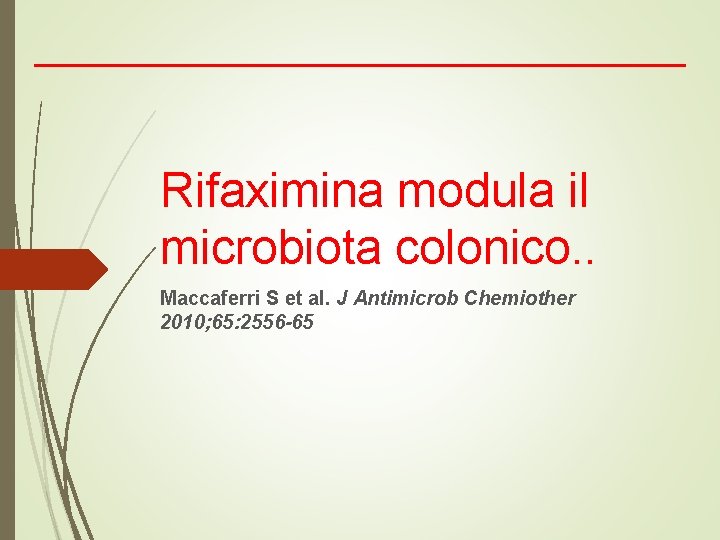 Rifaximina modula il microbiota colonico. . Maccaferri S et al. J Antimicrob Chemiother 2010;