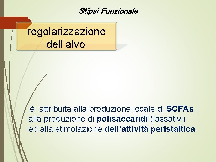 Stipsi Funzionale regolarizzazione dell’alvo è attribuita alla produzione locale di SCFAs , alla produzione